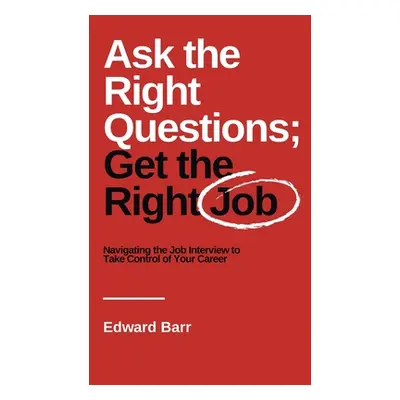 "Ask the Right Questions; Get the Right Job: Navigating the Job Interview to Take Control of You