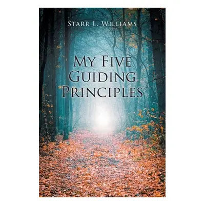 "My Five Guiding Principles" - "" ("Williams Starr L.")(Paperback)