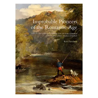 "Improbable Pioneers of the Romantic Age: The Lives of John Russell, 6th Duke of Bedford and Geo