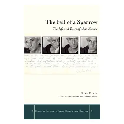 "The Fall of a Sparrow: The Life and Times of Abba Kovner" - "" ("Porat Dina")(Pevná vazba)