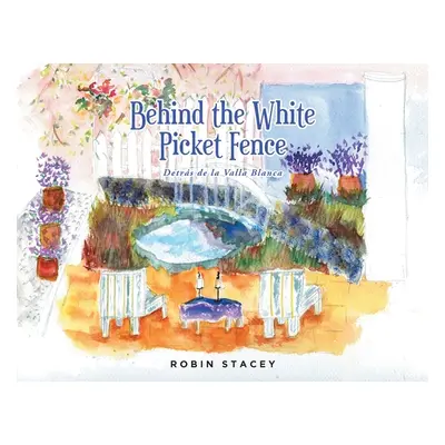 "Behind the White Picket Fence: Detrs de la Valla Blanca" - "" ("Stacey Robin")(Paperback)