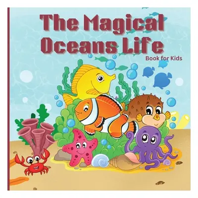 "The Magical Oceans Life Book for Kids: Children's Book with Vibrant Illustrations that Describe