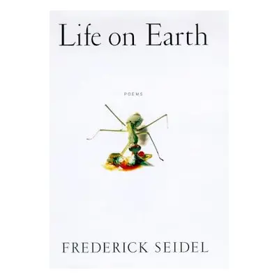 "Life on Earth: Poems" - "" ("Seidel Frederick")(Pevná vazba)