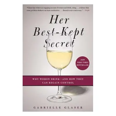 "Her Best-Kept Secret: Why Women Drink - And How They Can Regain Control" - "" ("Glaser Gabriell