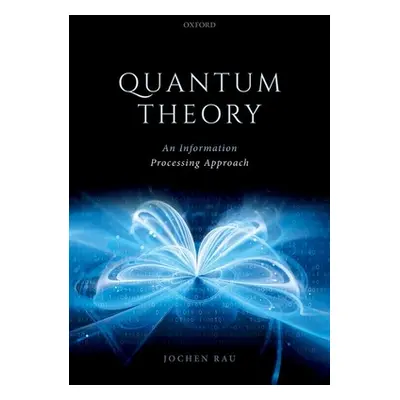 "Quantum Theory: An Information Processing Approach" - "" ("Rau Jochen")(Pevná vazba)