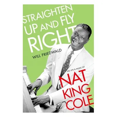 "Straighten Up and Fly Right: The Life and Music of Nat King Cole" - "" ("Friedwald Will")(Pevná