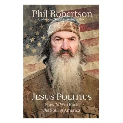 "Jesus Politics: How to Win Back the Soul of America" - "" ("Robertson Phil")(Pevná vazba)