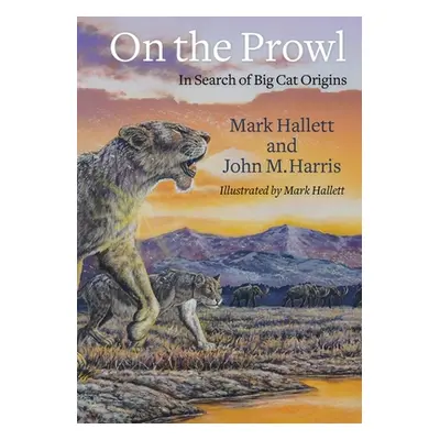 "On the Prowl: In Search of Big Cat Origins" - "" ("Hallett Mark")(Pevná vazba)