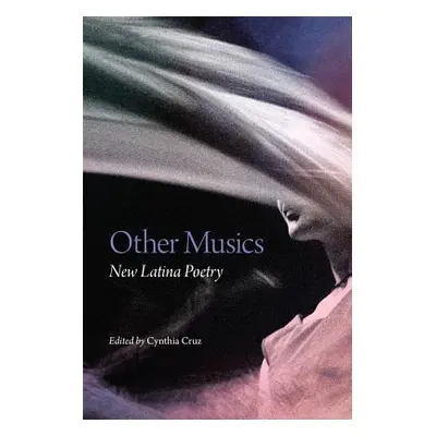 "Other Musics, Volume 22: New Latina Poetry" - "" ("Cruz Cynthia")(Paperback)