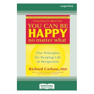 "You Can Be Happy No Matter What: Five Principles for Keeping Life in Perspective (16pt Large Pr