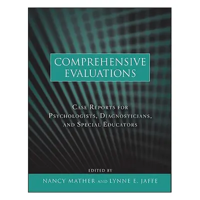 "Comprehensive Evaluations: Case Reports for Psychologists, Diagnosticians, and Special Educator