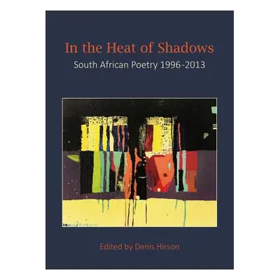 "In the Heat of Shadows: South African Poetry 1996-2013" - "" ("Hirson Denis")(Paperback)