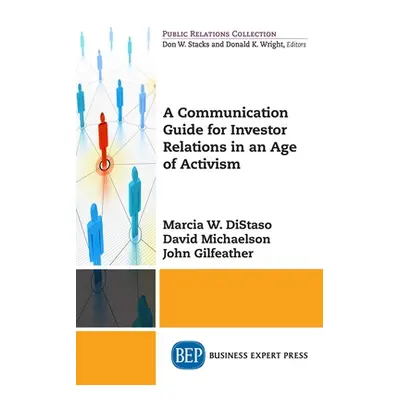 "A Communication Guide for Investor Relations in an Age of Activism" - "" ("Distaso Marcia W.")(