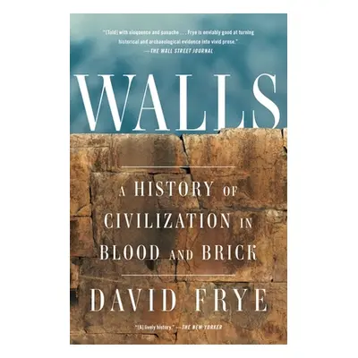 "Walls: A History of Civilization in Blood and Brick" - "" ("Frye David")(Paperback)