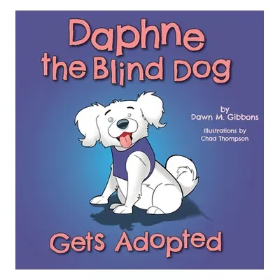 "Daphne the Blind Dog Gets Adopted" - "" ("Gibbons Dawn M.")(Pevná vazba)