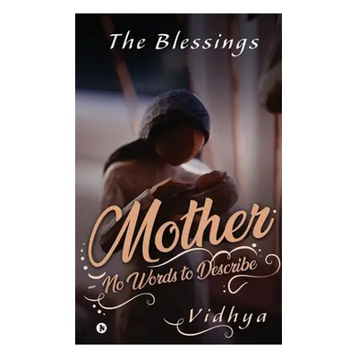 "Mother - No Words to Describe: The Blessings" - "" ("Vidhya")(Paperback)