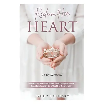 "Reclaim Her Heart" - "" ("Lonesky Trudy")(Paperback)