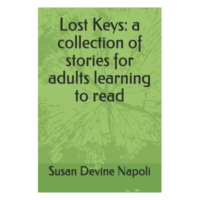 "Lost Keys: a collection of stories for adults learning to read" - "" ("Napoli Susan Devine")(Pa