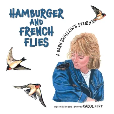 "Hamburger and French Flies: A Barn Swallow's Story" - "" ("Kent Carol")(Pevná vazba)