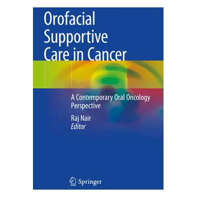 "Orofacial Supportive Care in Cancer: A Contemporary Oral Oncology Perspective" - "" ("Nair Raj"