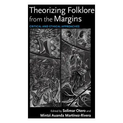 "Theorizing Folklore from the Margins: Critical and Ethical Approaches" - "" ("Otero Solimar")(P