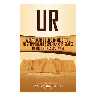 "Ur: A Captivating Guide to One of the Most Important Sumerian City-States in Ancient Mesopotami