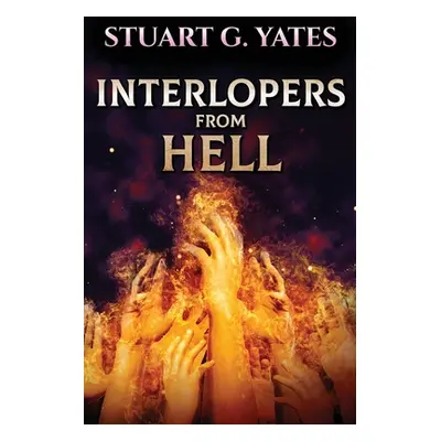 "Interlopers From Hell" - "" ("Yates Stuart G.")(Paperback)