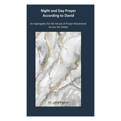 "Night and Day Prayer According to David: An Apologetic for the House of Prayer movement Across 