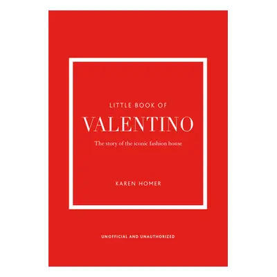 "The Little Book of Valentino: The Story of the Iconic Fashion House" - "" ("Homer Karen")(Pevná