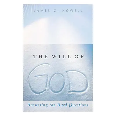 "The Will of God: Answering the Hard Questions" - "" ("Howell James C.")(Paperback)