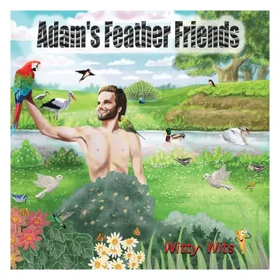 "Adam's Feather Friends" - "" ("Wits Witty")(Paperback)