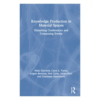 "Knowledge Production in Material Spaces: Disturbing Conferences and Composing Events" - "" ("Fa