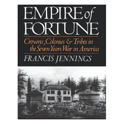 "Empire of Fortune: Crowns, Colonies and Tribes in the Seven Years War in America" - "" ("Jennin