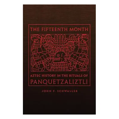 "The Fifteenth Month: Aztec History in the Rituals of Panquetzaliztli" - "" ("Schwaller John F."