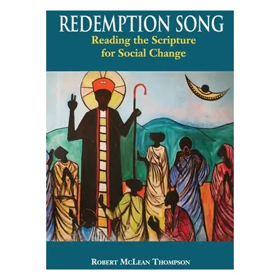 "Redemption Song: Reading the Scripture for Social Change" - "" ("Thompson Robert McLean")(Paper