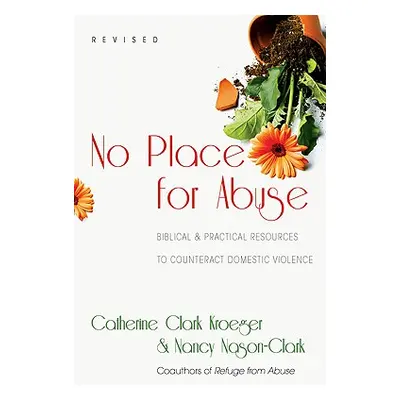 "No Place for Abuse: Biblical Practical Resources to Counteract Domestic Violence" - "" ("Kroege