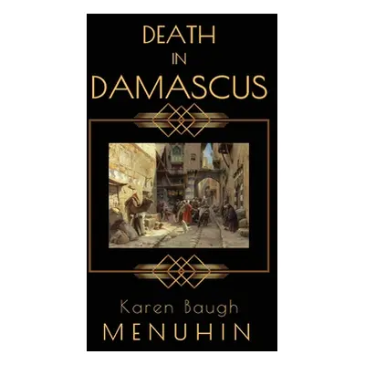 "Death in Damascus: A Heathcliff Lennox Murder Mystery" - "" ("Menuhin Karen Baugh")(Paperback)