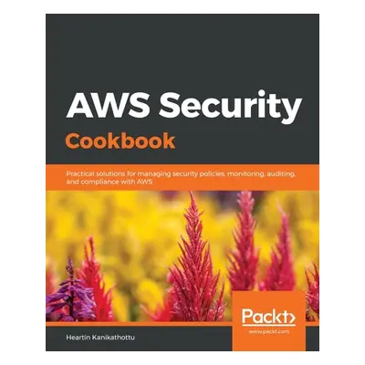 "AWS Security Cookbook" - "" ("Kanikathottu Heartin")(Paperback)