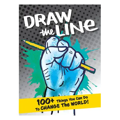 "Draw the Line: 100+ Things You Can Do to Change the World!" - "" ("Draw the Line Artists The")(