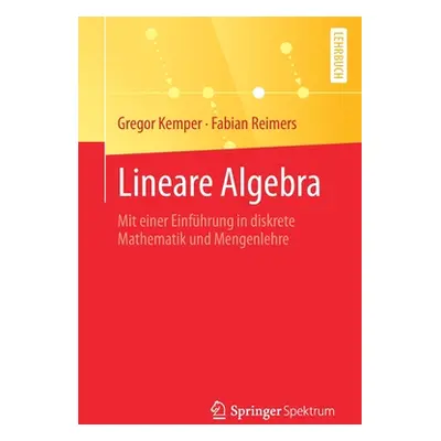 "Lineare Algebra: Mit Einer Einfhrung in Diskrete Mathematik Und Mengenlehre" - "" ("Kemper Greg