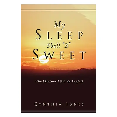 "My Sleep Shall B Sweet" - "" ("Jones Cynthia")(Paperback)