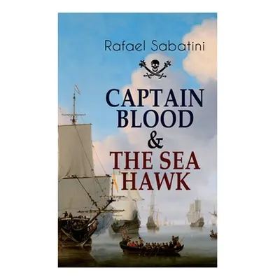 "Captain Blood & the Sea Hawk: Tales of Daring Sea Adventures and the Most Remarkable Pirate Cap