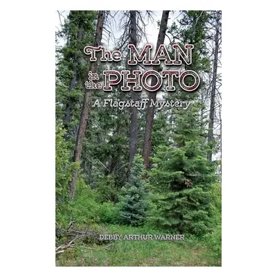 "The Man in the Photo: A Flagstaff Mystery" - "" ("Warner Debby Arthur")(Paperback)