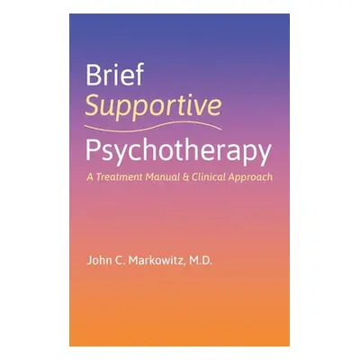 "Brief Supportive Psychotherapy: A Treatment Manual and Clinical Approach" - "" ("Markowitz John