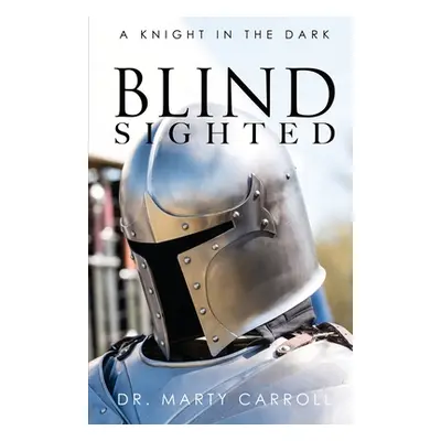 "Blind Sighted: A Knight in the Dark" - "" ("Carroll Marty")(Paperback)