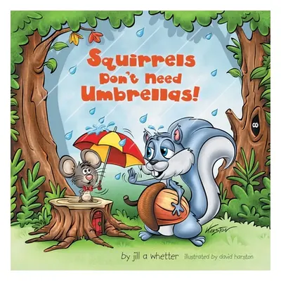 "Squirrels Don't Need Umbrellas!" - "" ("Whetter Jill A.")(Paperback)