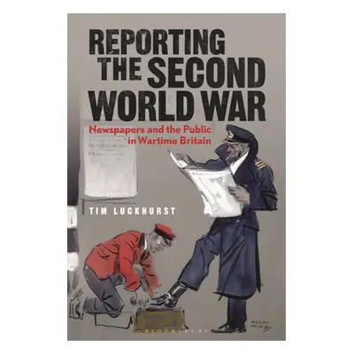 "Reporting the Second World War: The Press and the People 1939-1945" - "" ("Luckhurst Tim")(Pape