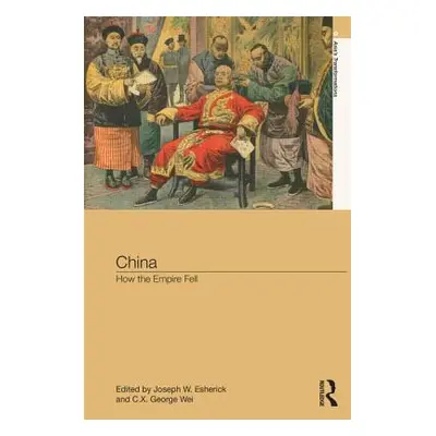 "China: How the Empire Fell" - "" ("Esherick Joseph W.")(Pevná vazba)