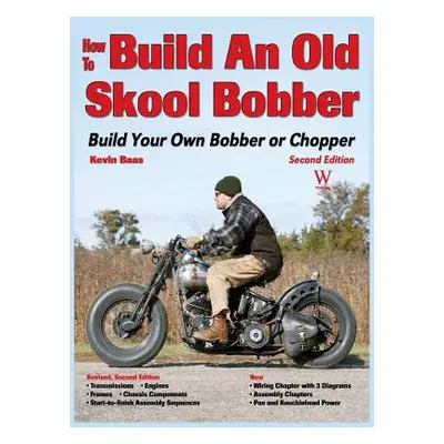 "How to Build an Old Skool Bobber: Build Your Own Bobber or Chopper" - "" ("Baas Kevin")(Pevná v