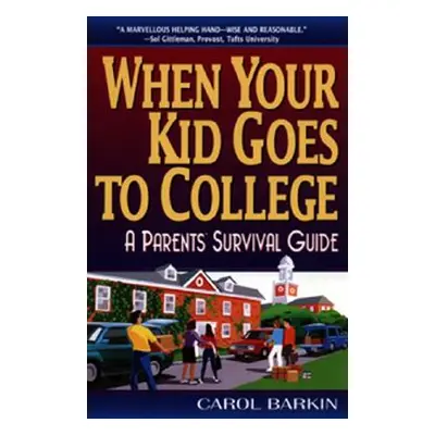 "When Your Kid Goes to College:: A Parents' Survival Guide" - "" ("Barkin Carol")(Paperback)